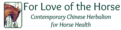 For Love of the Horse - Contemporary Chinese Herbalism for Horse Health
